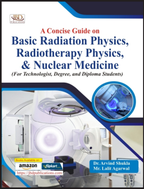 A Concise Guide on Basic Radiation Physics, radiotherapy Physics & Nuclear Medicine
